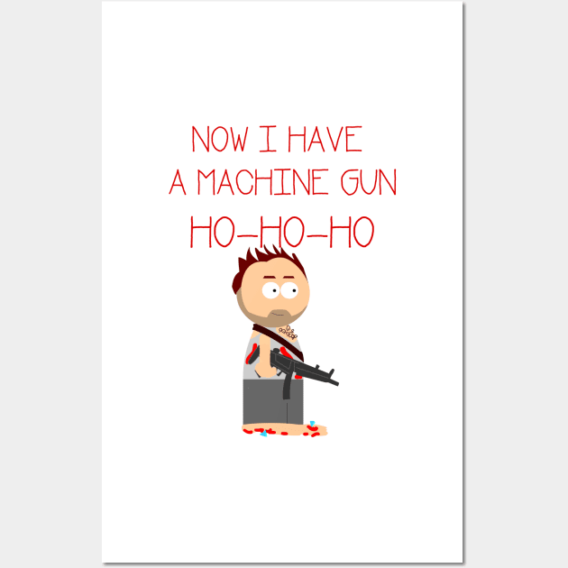 Die Hard. Now I have  a machine gun. Ho Ho Ho Wall Art by HeardUWereDead